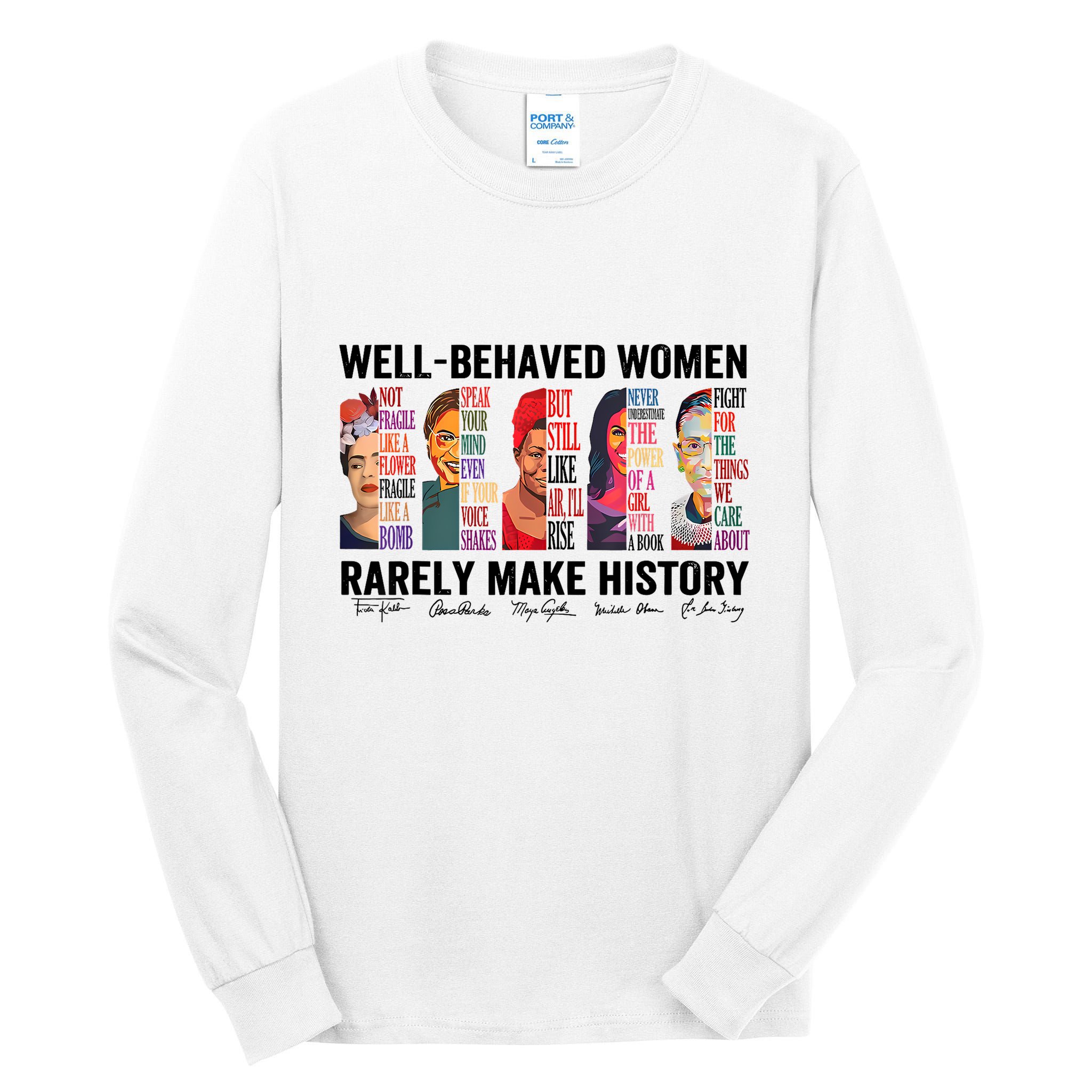 Well Behaved Women Rarely Make History For Strong Women Tall Long Sleeve T-Shirt