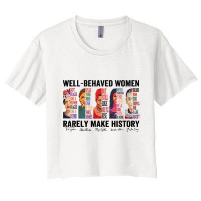 Well Behaved Women Rarely Make History For Strong Women Crop Top