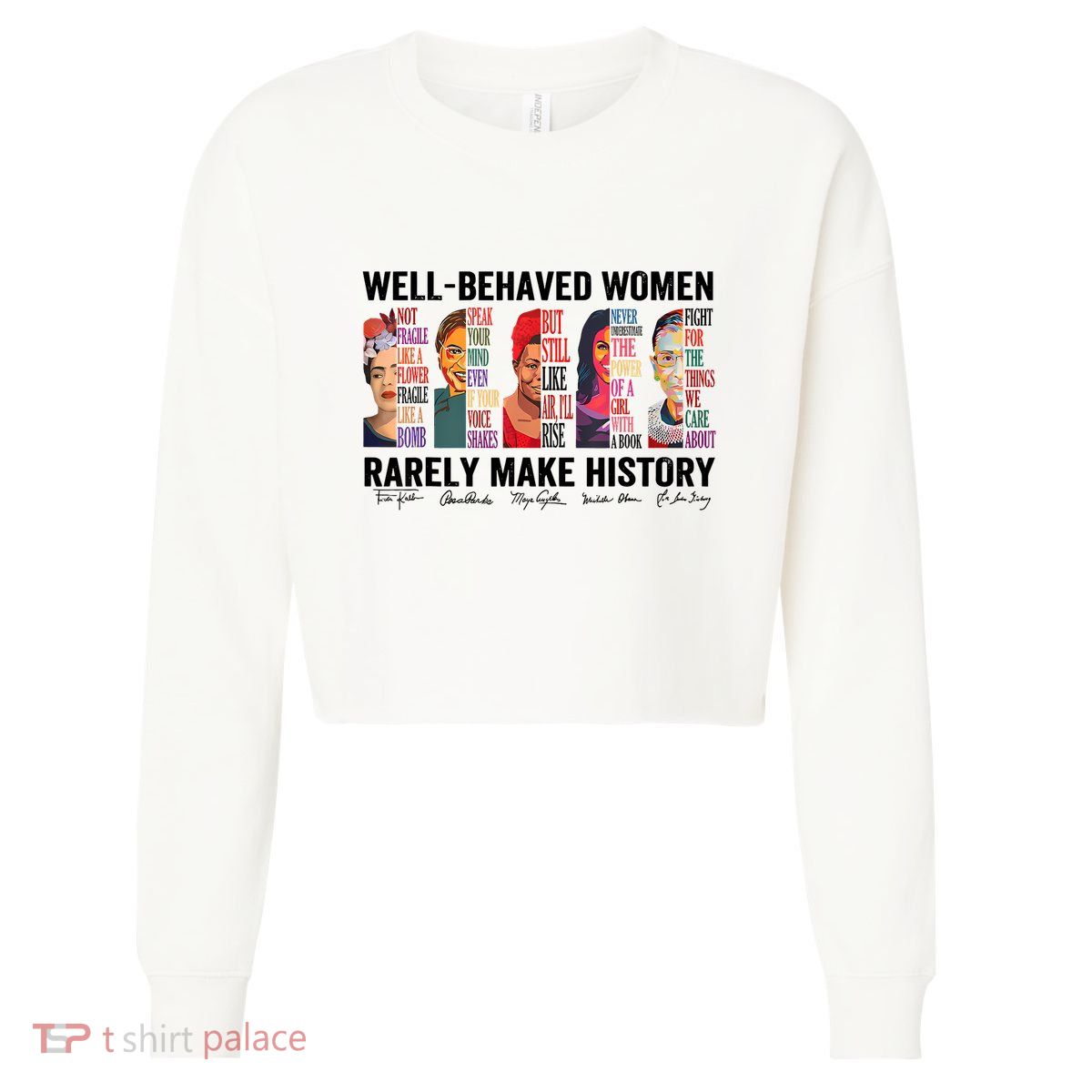 Well Behaved Women Rarely Make History For Strong Women Cropped Pullover Crew