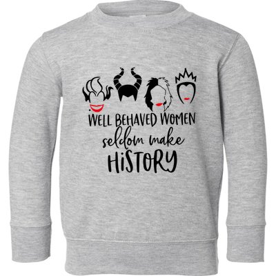Well Behaved Women Seldom Make History Toddler Sweatshirt