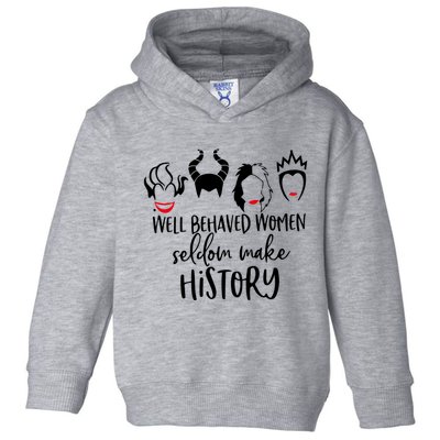 Well Behaved Women Seldom Make History Toddler Hoodie