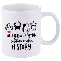 Well Behaved Women Seldom Make History 11oz C Handle Ceramic Mug