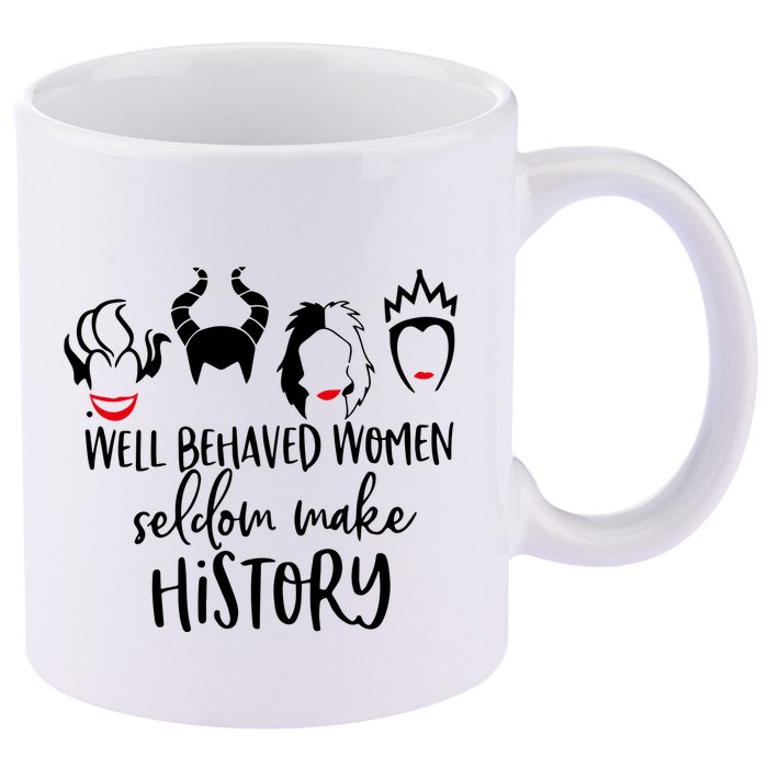 Well Behaved Women Seldom Make History 11oz C Handle Ceramic Mug