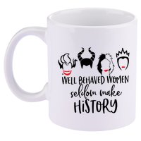 Well Behaved Women Seldom Make History 11oz C Handle Ceramic Mug
