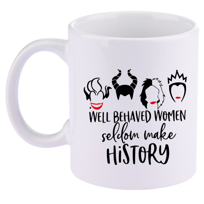 Well Behaved Women Seldom Make History 11oz C Handle Ceramic Mug
