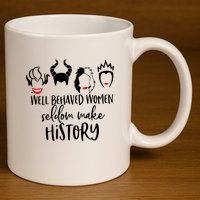 Well Behaved Women Seldom Make History 11oz C Handle Ceramic Mug