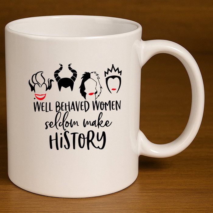 Well Behaved Women Seldom Make History 11oz C Handle Ceramic Mug