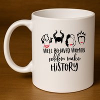 Well Behaved Women Seldom Make History 11oz C Handle Ceramic Mug