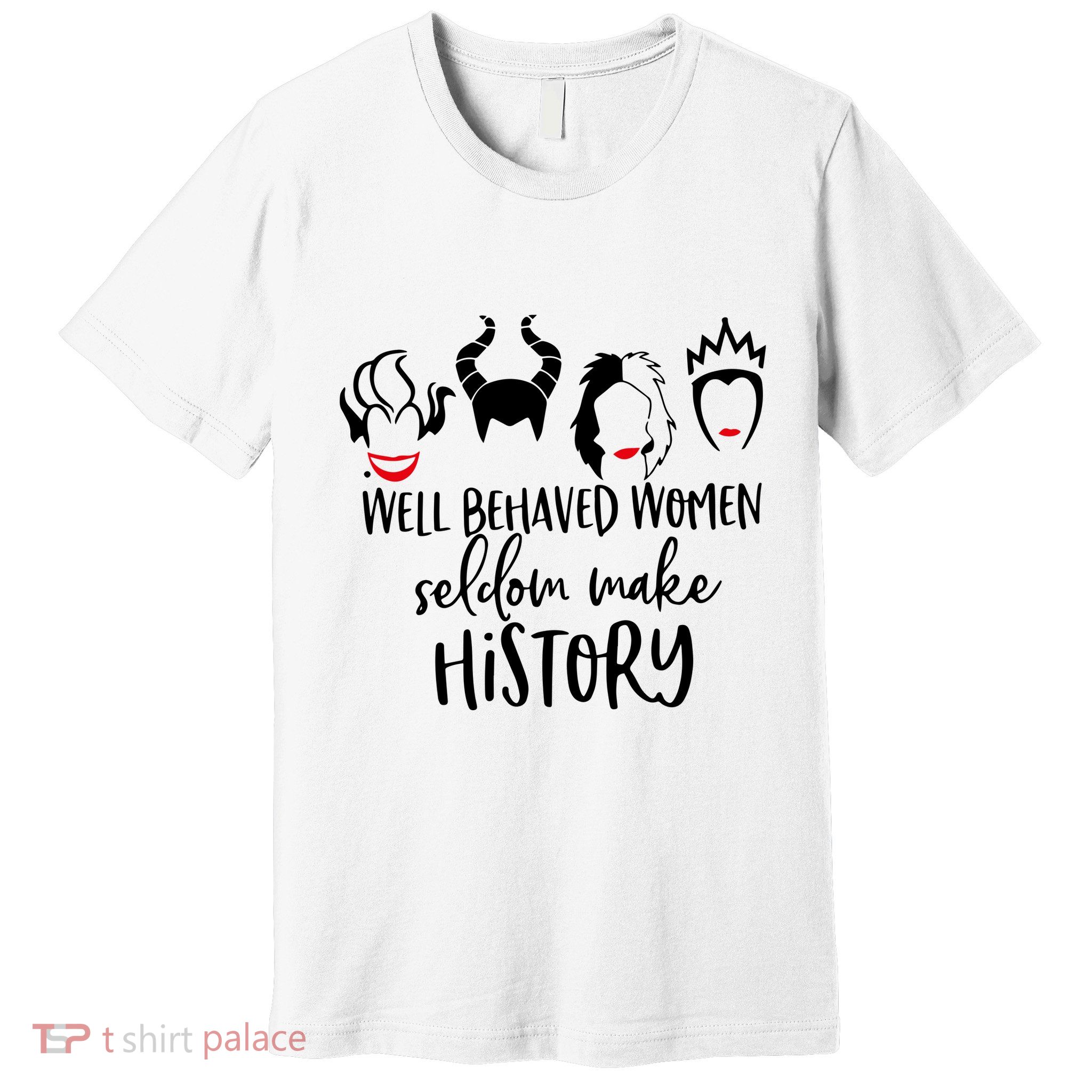 Well Behaved Women Seldom Make History Premium T-Shirt