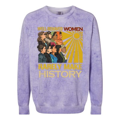 Well Behaved Women Rarely Make History Strong Women Colorblast Crewneck Sweatshirt