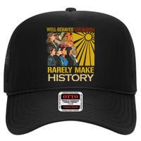 Well Behaved Women Rarely Make History Strong Women High Crown Mesh Back Trucker Hat