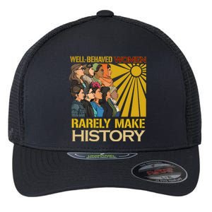 Well Behaved Women Rarely Make History Strong Women Flexfit Unipanel Trucker Cap