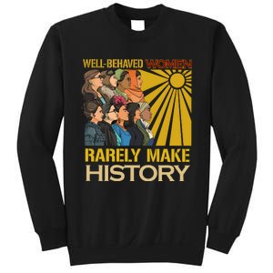 Well Behaved Women Rarely Make History Strong Women Sweatshirt