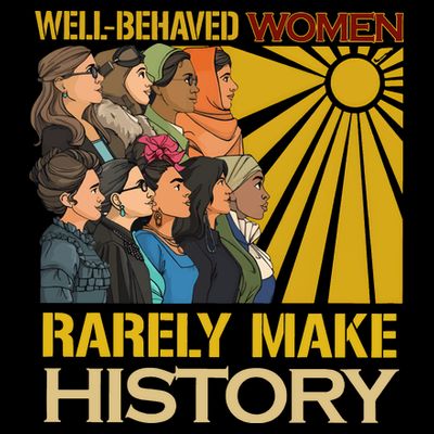 Well Behaved Women Rarely Make History Strong Women T-Shirt