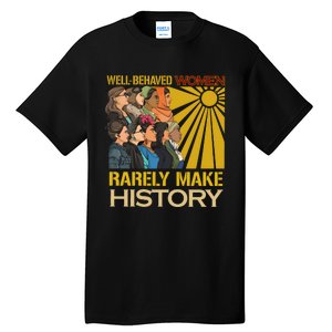 Well Behaved Women Rarely Make History Strong Women Tall T-Shirt