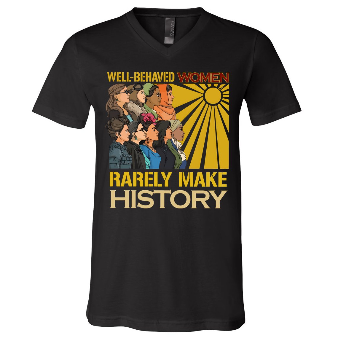 Well Behaved Women Rarely Make History Strong Women V-Neck T-Shirt