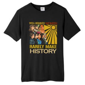 Well Behaved Women Rarely Make History Strong Women Tall Fusion ChromaSoft Performance T-Shirt