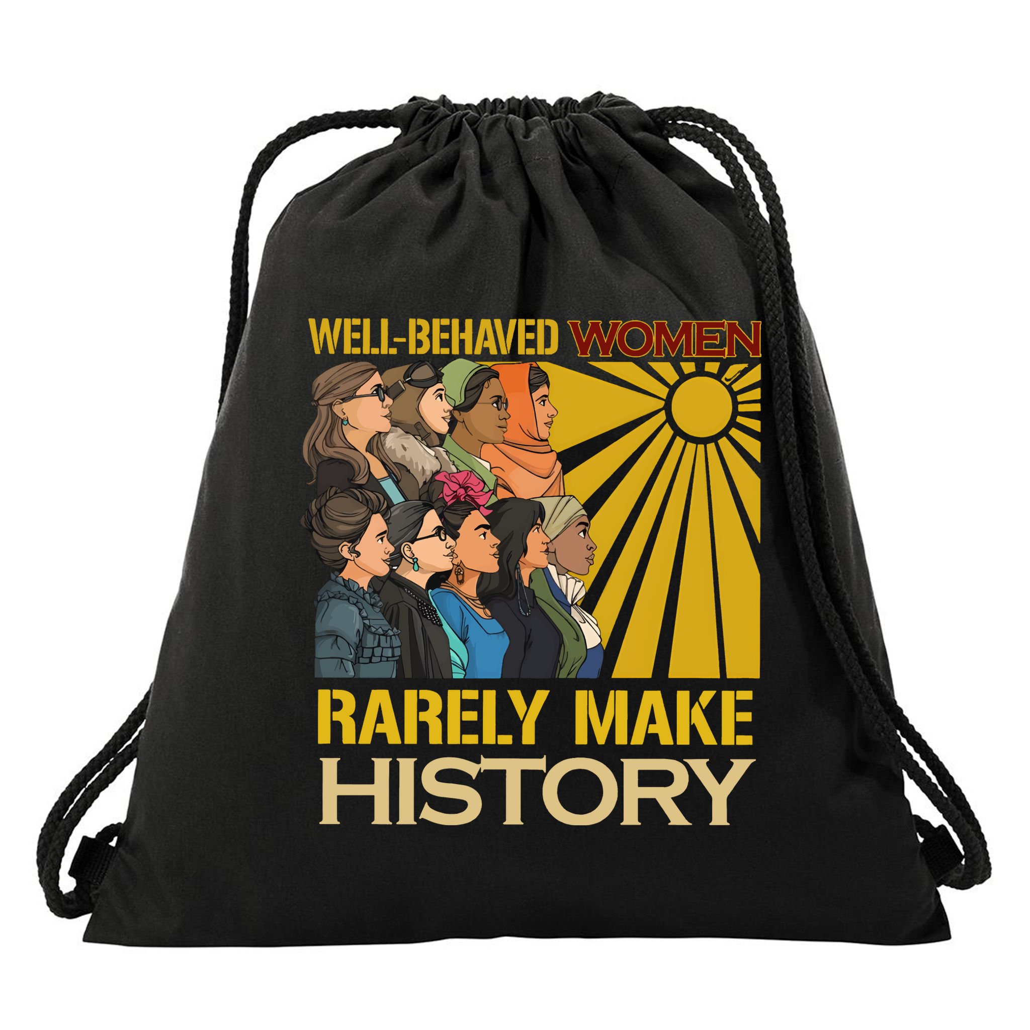 Well Behaved Women Rarely Make History Strong Women Drawstring Bag
