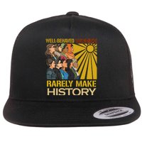 Well Behaved Women Rarely Make History Strong Women Flat Bill Trucker Hat