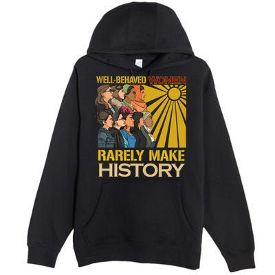 Well Behaved Women Rarely Make History Strong Women Premium Pullover Hoodie