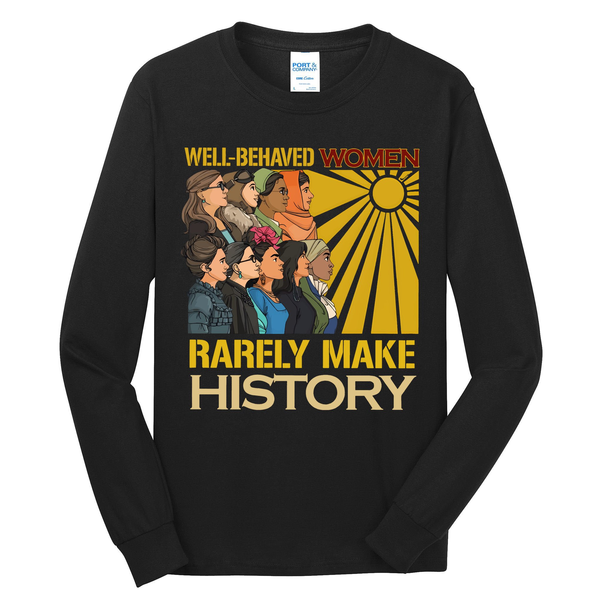 Well Behaved Women Rarely Make History Strong Women Tall Long Sleeve T-Shirt
