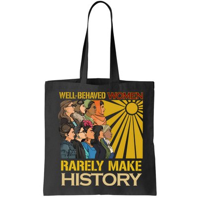 Well Behaved Women Rarely Make History Strong Women Bag