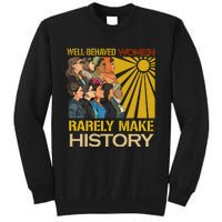 Well Behaved Women Rarely Make History Strong Women Tall Sweatshirt