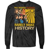 Well Behaved Women Rarely Make History Strong Women Tie-Dye Long Sleeve Shirt