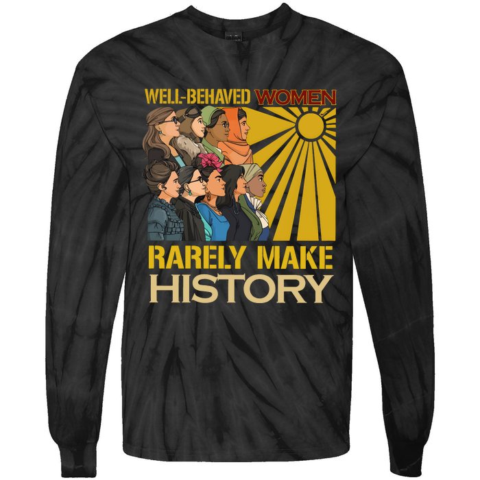 Well Behaved Women Rarely Make History Strong Women Tie-Dye Long Sleeve Shirt