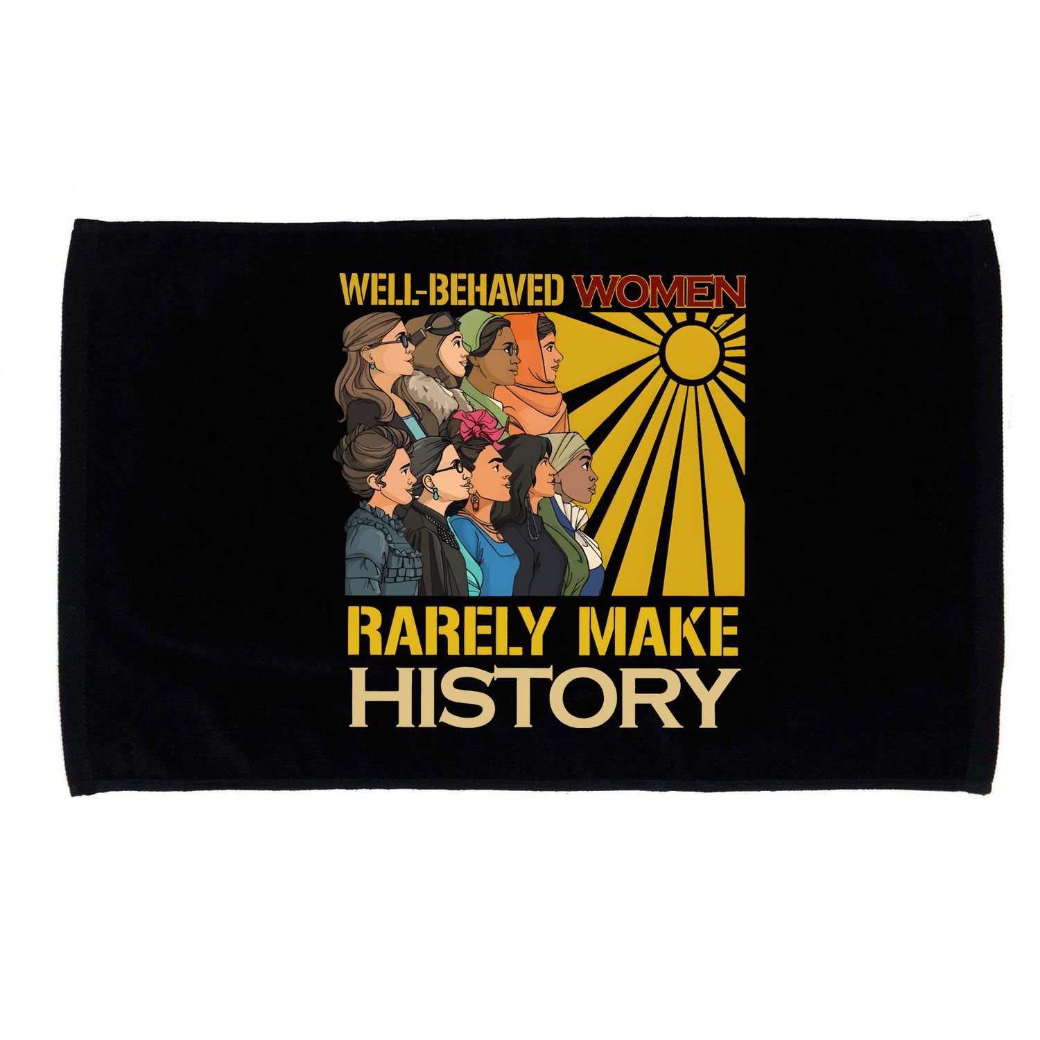 Well Behaved Women Rarely Make History Strong Women Microfiber Hand Towel