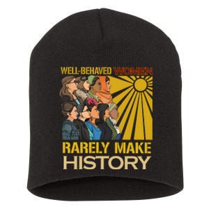 Well Behaved Women Rarely Make History Strong Women Short Acrylic Beanie