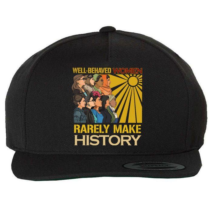 Well Behaved Women Rarely Make History Strong Women Wool Snapback Cap