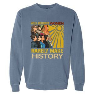 Well Behaved Women Rarely Make History Strong Women Garment-Dyed Sweatshirt