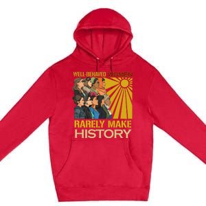 Well Behaved Women Rarely Make History Strong Women Premium Pullover Hoodie