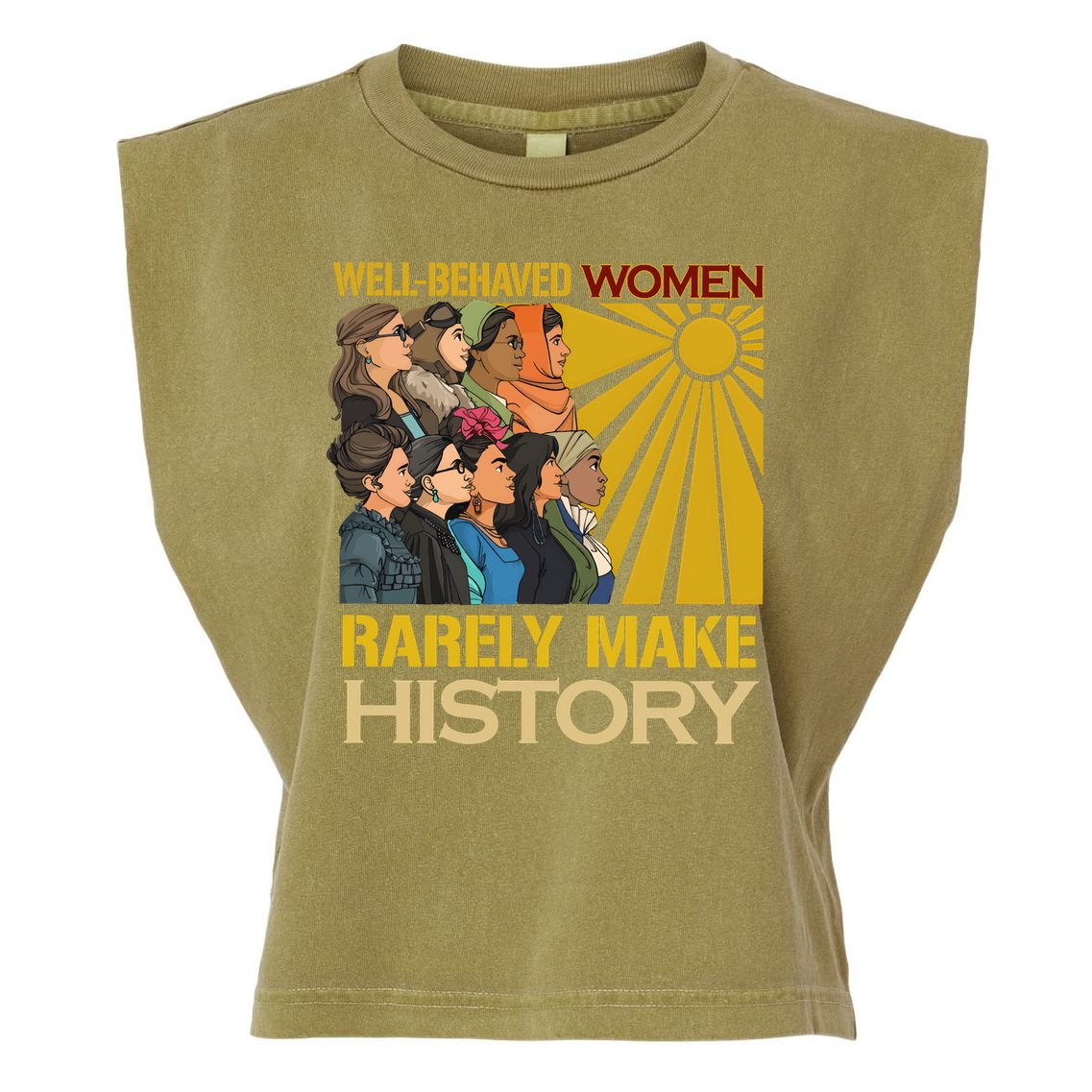 Well Behaved Women Rarely Make History Strong Women Garment-Dyed Women's Muscle Tee