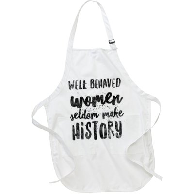 Well Behaved Women Seldom Make History Funny Quote Full-Length Apron With Pockets