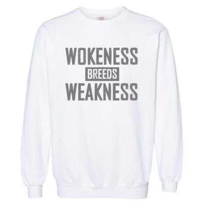 Wokeness Breeds Weakness Garment-Dyed Sweatshirt