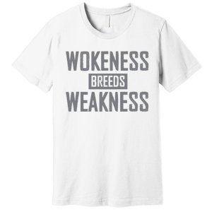 Wokeness Breeds Weakness Premium T-Shirt