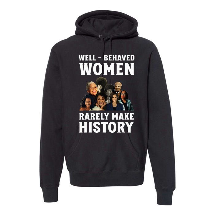 Well Behaved Women Rarely Make History Kamala Harris 2024 Premium Hoodie