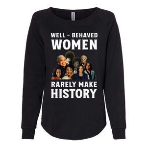 Well Behaved Women Rarely Make History Kamala Harris 2024 Womens California Wash Sweatshirt