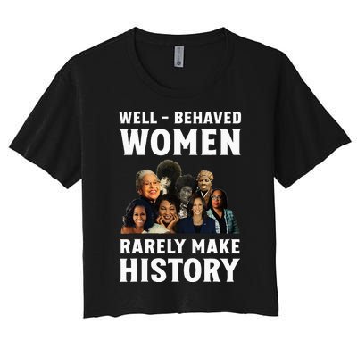 Well Behaved Women Rarely Make History Kamala Harris 2024 Women's Crop Top Tee