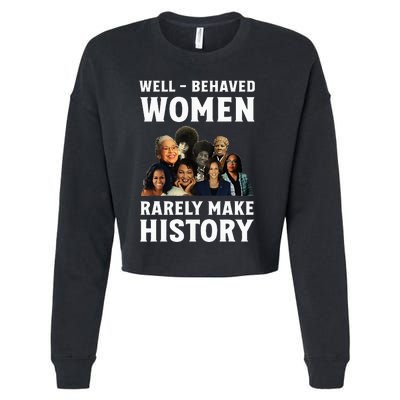 Well Behaved Women Rarely Make History Kamala Harris 2024 Cropped Pullover Crew