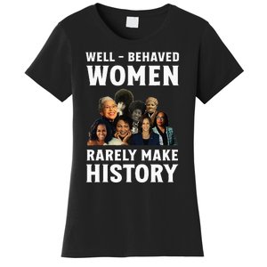 Well Behaved Women Rarely Make History Kamala Harris 2024 Women's T-Shirt