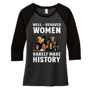 Well Behaved Women Rarely Make History Kamala Harris 2024 Women's Tri-Blend 3/4-Sleeve Raglan Shirt