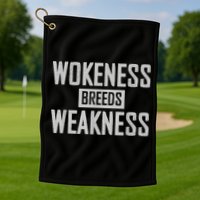 Wokeness Breeds Weakness Golf Towel