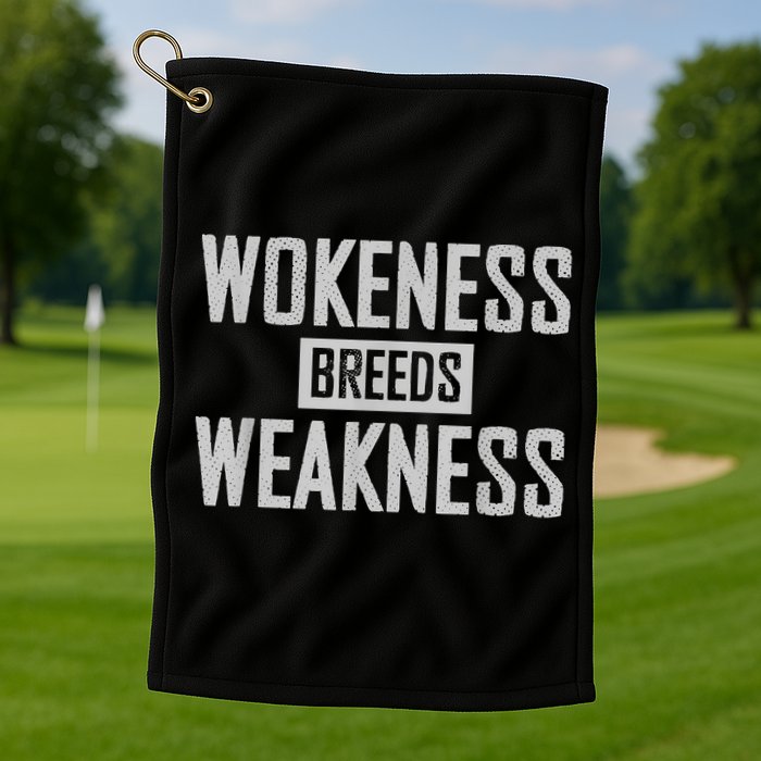 Wokeness Breeds Weakness Golf Towel