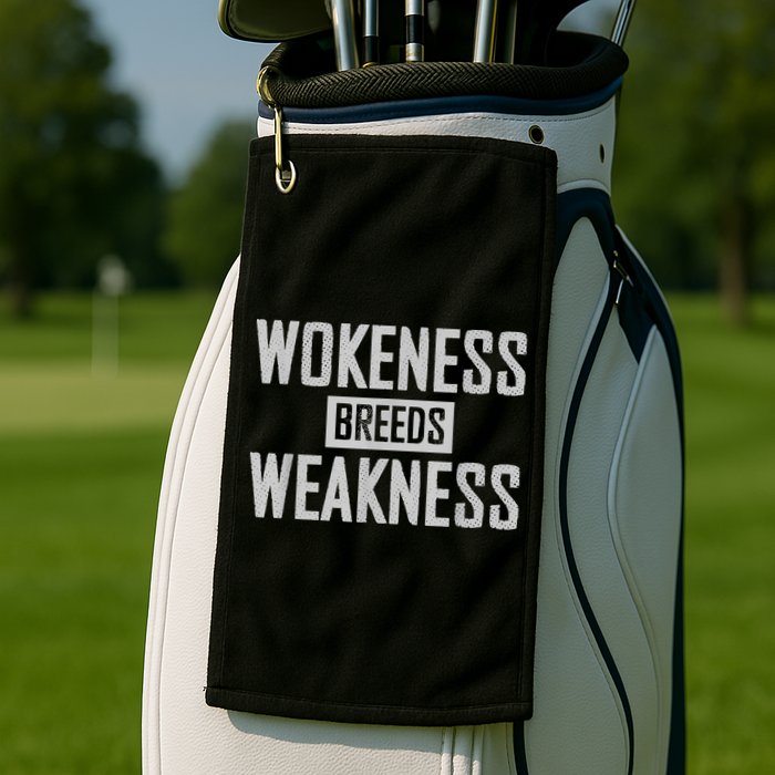 Wokeness Breeds Weakness Golf Towel