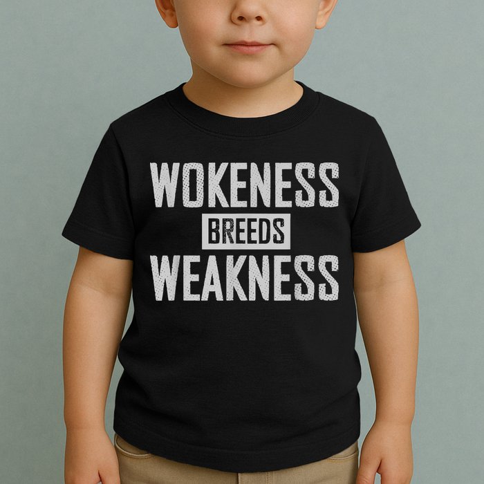 Wokeness Breeds Weakness Toddler T-Shirt