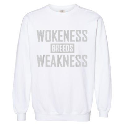 Wokeness Breeds Weakness Garment-Dyed Sweatshirt