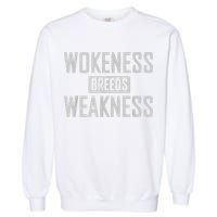 Wokeness Breeds Weakness Garment-Dyed Sweatshirt